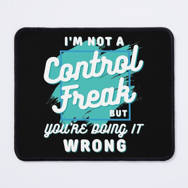 Item preview, I'm not a control freak but you're doing it wrong, I'm not a control freak designed and sold by Lekrock.
