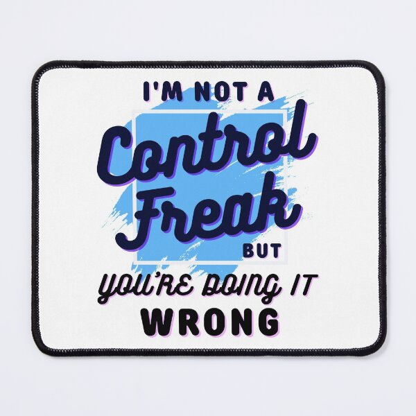 Item preview, I'm not a control freak but you're doing it wrong, I'm not a control freak designed and sold by Lekrock.