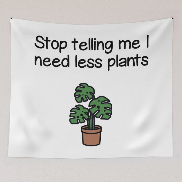 Item preview, Plant quote ”Stop telling me I need less plants” (colored) designed and sold by lisaedlund.