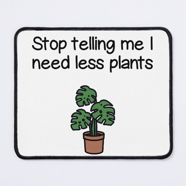 Item preview, Plant quote ”Stop telling me I need less plants” (colored) designed and sold by lisaedlund.