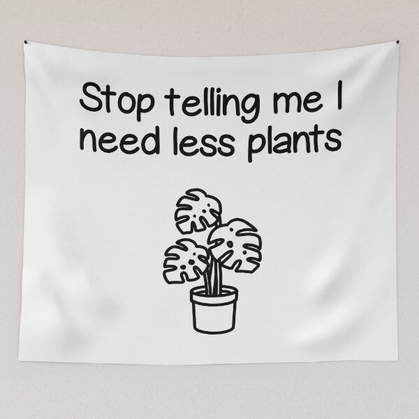 Item preview, Plant quote ”Stop telling me I need less plants” (black & white) designed and sold by lisaedlund.