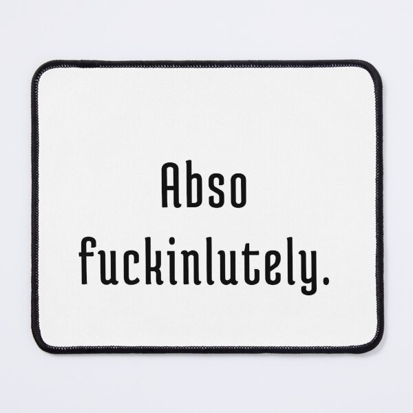 Item preview, Absofuckinlutely designed and sold by Overthinker9.