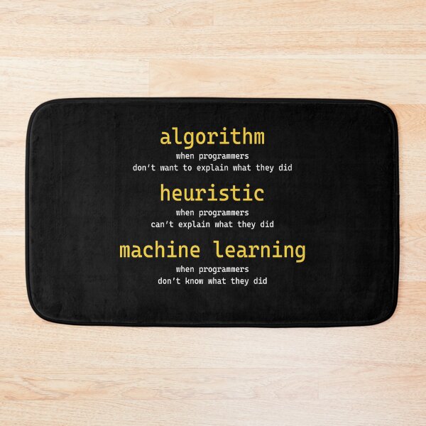 Item preview, Algorithm when programmers don't want to explain what they did Heuristic when programmers can't explain what they did Machine learning when programmers don't know what they did designed and sold by MichaelPrado.