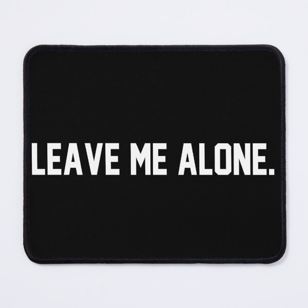 Item preview, Leave me alone designed and sold by MichaelPrado.