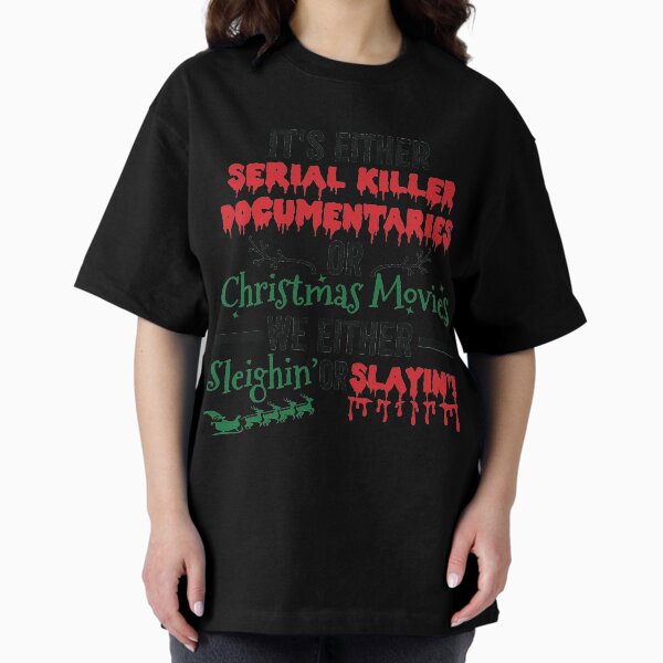 Item preview, It's Either Serial Killer Documentaries or Christmas Movies We Either Sleighin or Slaying designed and sold by clothesy7.