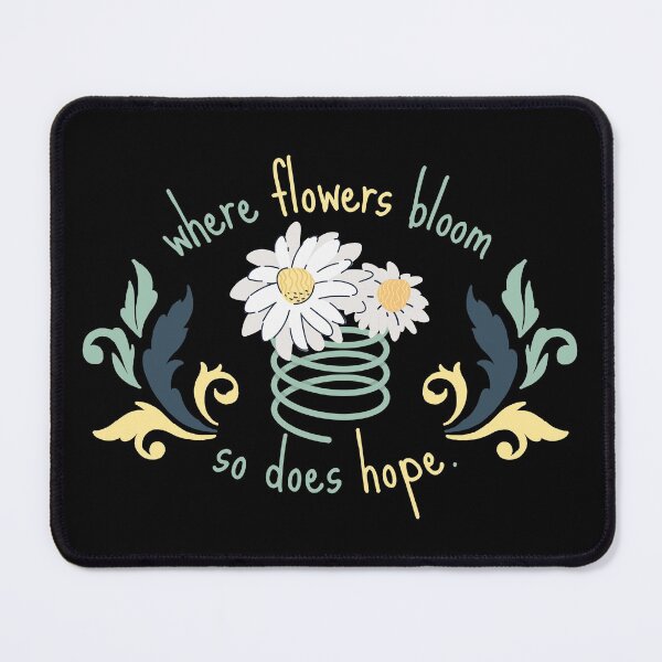 Item preview, Where Flowers Bloom So Does Hope designed and sold by WeStarDust.