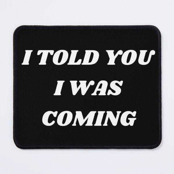 Item preview, I told you i was coming designed and sold by Kuitoo.