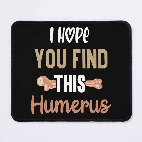 Item preview, I Hope You Find This Humerus designed and sold by AmethystMurad.