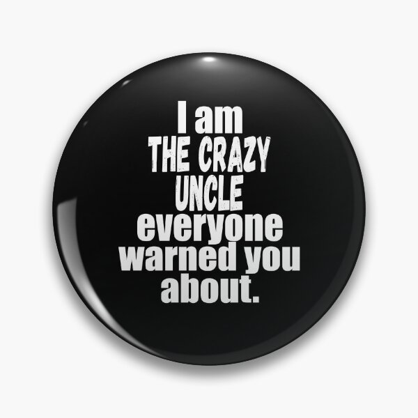 Item preview, I'm the crazy uncle everyone warned you about funny uncle saying  designed and sold by mydreamcatcher.