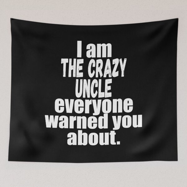 Item preview, I'm the crazy uncle everyone warned you about funny uncle saying  designed and sold by mydreamcatcher.