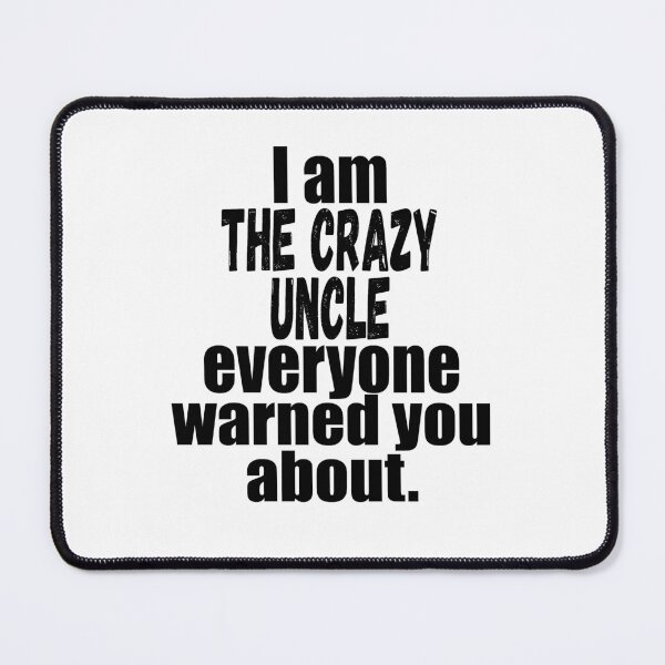Item preview, i'm the crazy uncle everyone warned you about funny uncle saying  designed and sold by mydreamcatcher.