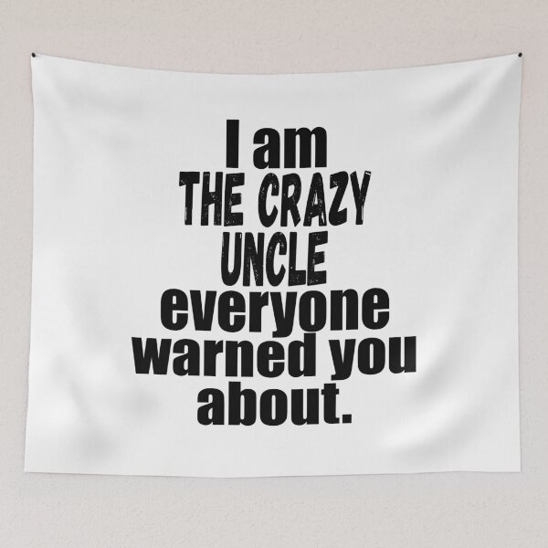 Item preview, i'm the crazy uncle everyone warned you about funny uncle saying  designed and sold by mydreamcatcher.