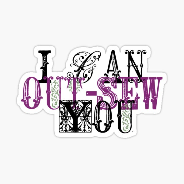 I Can Out-Sew You - dark font Sticker