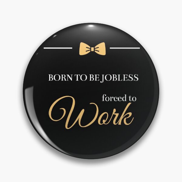 Item preview, Born To Be Jobless Forced To Work  designed and sold by greatmar1.