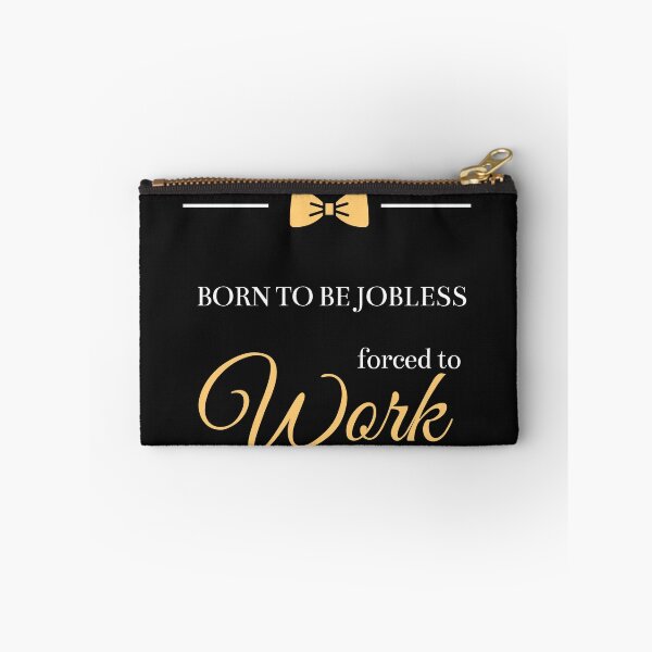 Item preview, Born To Be Jobless Forced To Work  designed and sold by greatmar1.