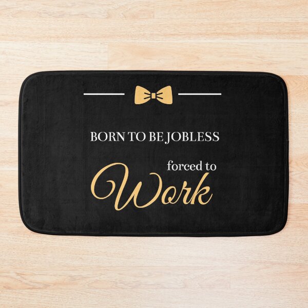 Item preview, Born To Be Jobless Forced To Work  designed and sold by greatmar1.