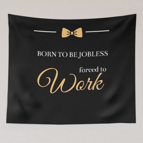 Item preview, Born To Be Jobless Forced To Work  designed and sold by greatmar1.