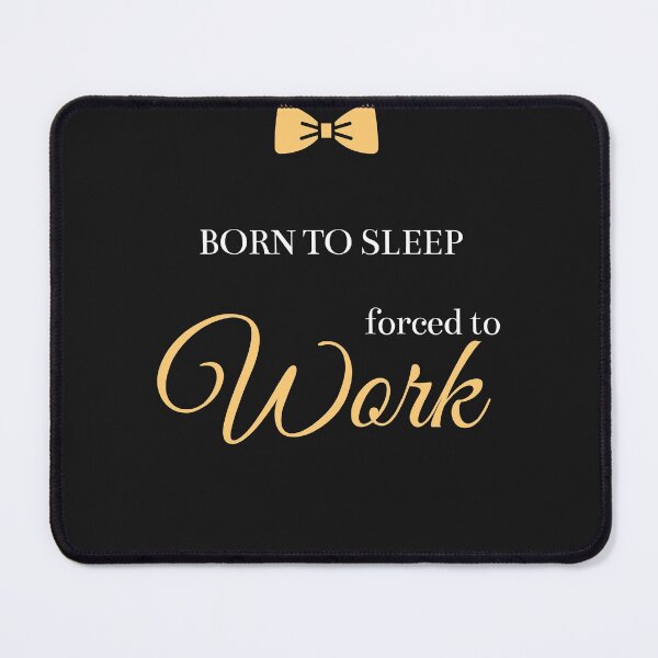 Item preview, Born To Sleep Forced To Work designed and sold by greatmar1.
