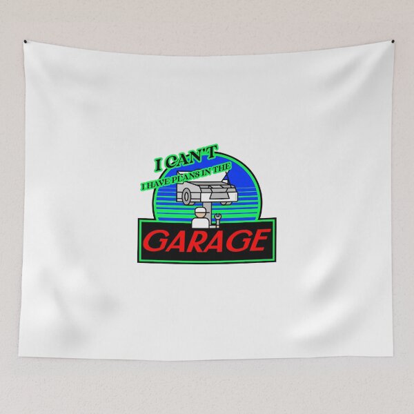 Item preview, I CAN'T I HAVE PLANS IN THE GARAGE designed and sold by BestCoolStuff.