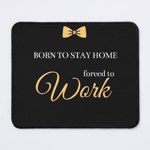 Item preview, Born To Stay Home Forced To Work  designed and sold by greatmar1.