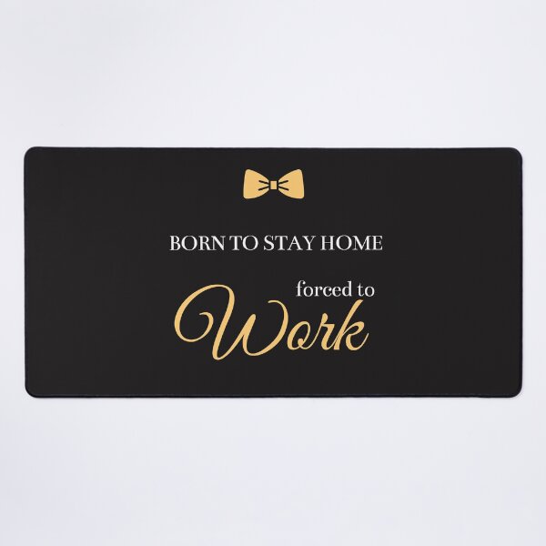 Item preview, Born To Stay Home Forced To Work designed and sold by greatmar1.