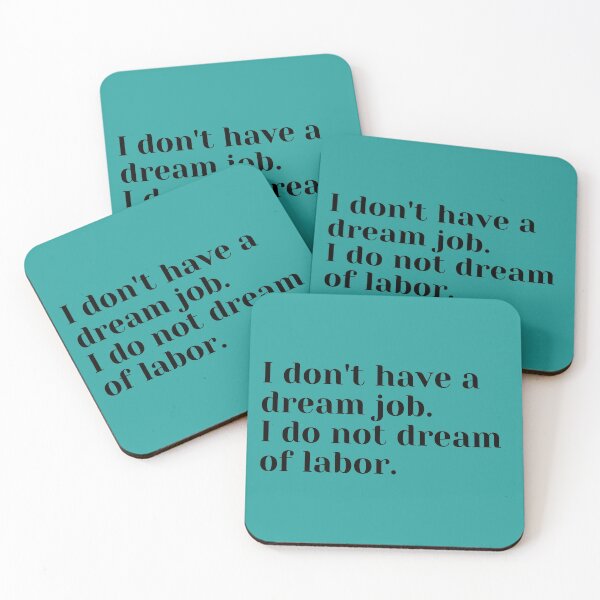 Item preview, I don't have a dream job. I do not dream of labor. designed and sold by PeppyGoods.