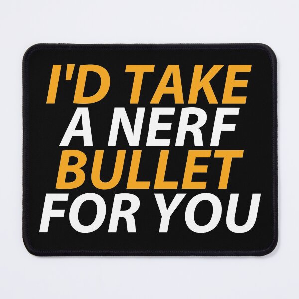 Item preview, I'd Take A Nerf Bullet For You designed and sold by SewnMemories.