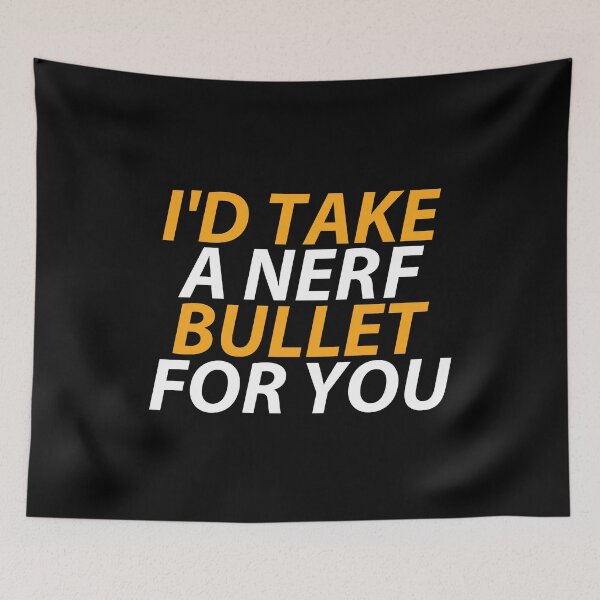 Item preview, I'd Take A Nerf Bullet For You designed and sold by SewnMemories.