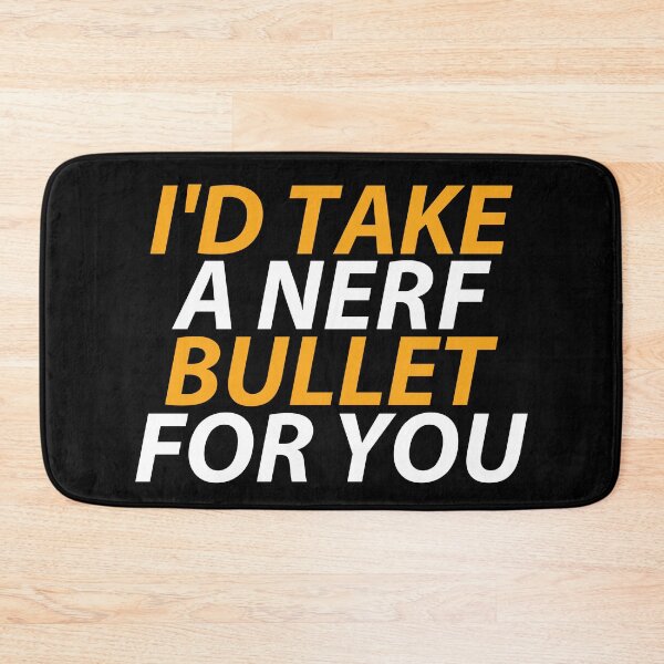 Item preview, I'd Take A Nerf Bullet For You designed and sold by SewnMemories.