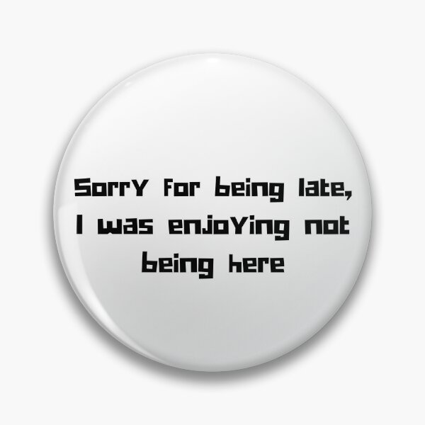 Item preview, Sorry for being late - Late funny humour quotes designed and sold by Witfulwisdom.