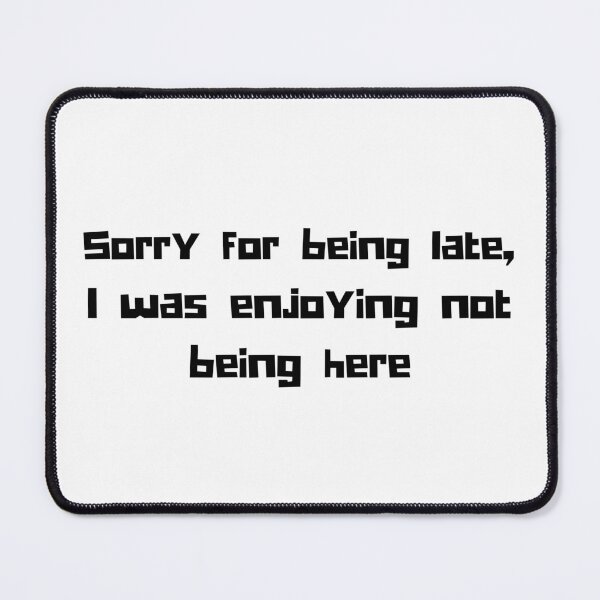 Item preview, Sorry for being late - Late funny humour quotes designed and sold by Witfulwisdom.