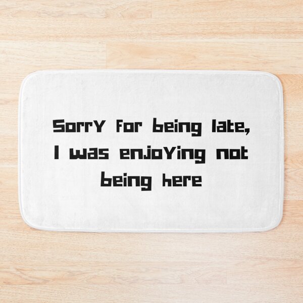 Item preview, Sorry for being late - Late funny humour quotes designed and sold by Witfulwisdom.
