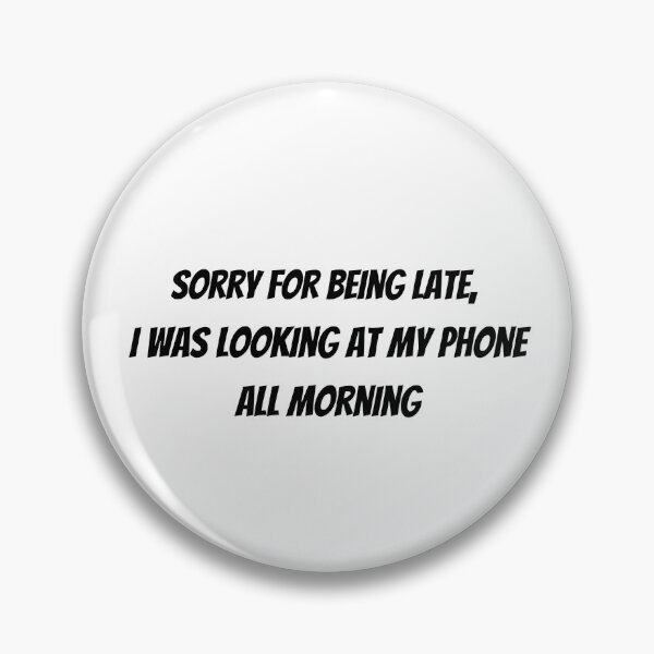 Item preview, Sorry for being late - Late funny humour quotes designed and sold by Witfulwisdom.