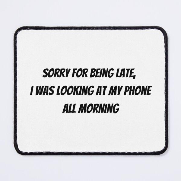 Item preview, Sorry for being late - Late funny humour quotes designed and sold by Witfulwisdom.