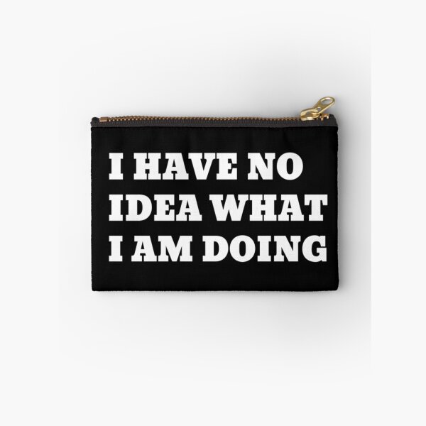 Item preview, I Have No Idea What I'm Doing. designed and sold by SpikyLlama.