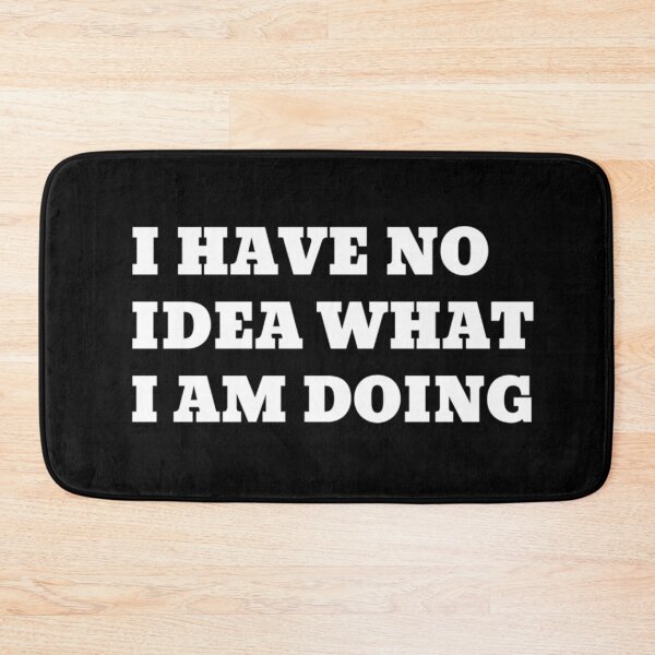 Item preview, I Have No Idea What I'm Doing. designed and sold by SpikyLlama.