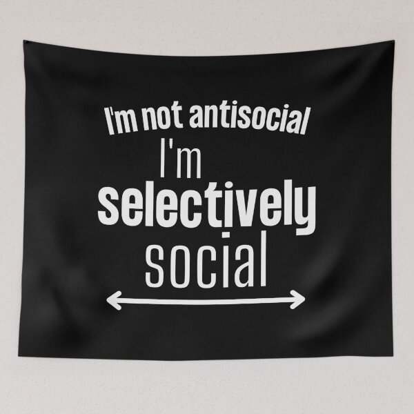 Item preview, I'm not antisocial I'm selectively social - Antisocial humour quote designed and sold by Witfulwisdom.