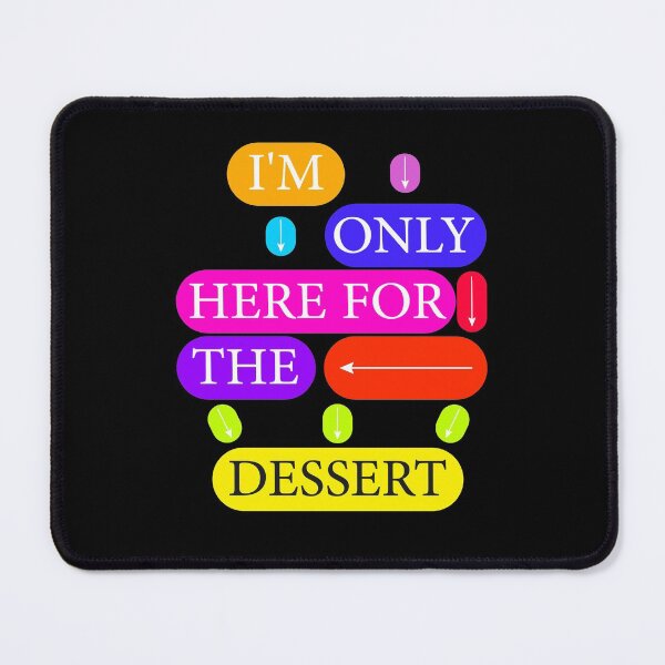 Item preview, I'm Only here for The Dessert designed and sold by Beautiful Designs.