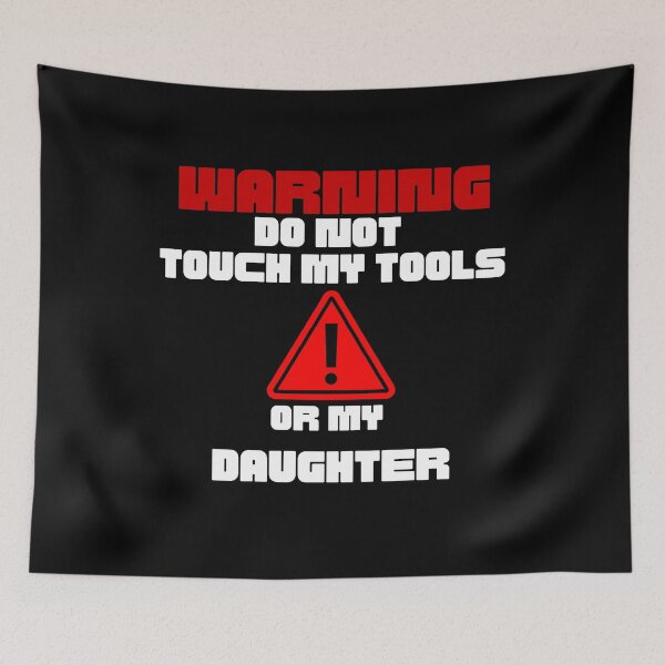 Item preview, Warning do not touch my tools or my daughter - Sarcastic Dad Quotes designed and sold by Witfulwisdom.