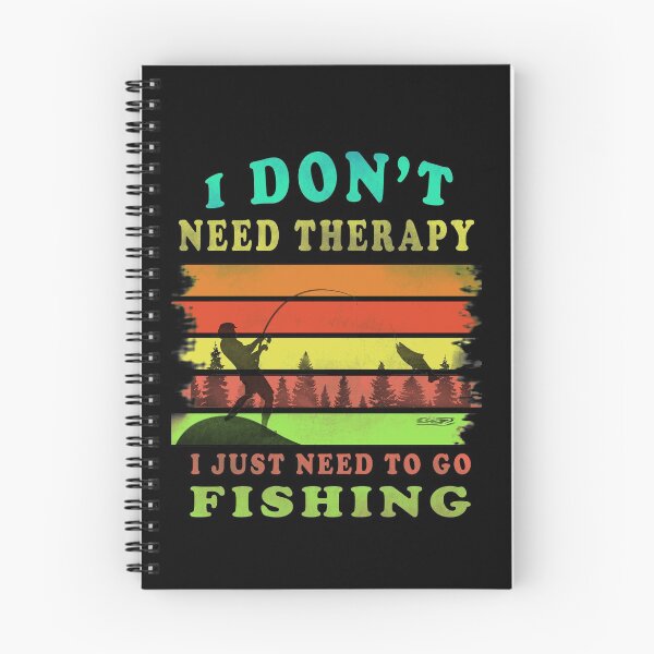 Item preview,  I Dont Need Therapy I Just Need To Go Fishing  designed and sold by david parry.