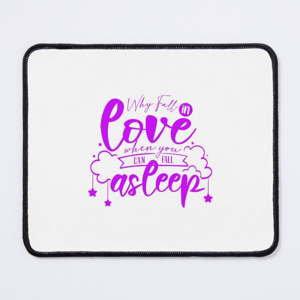 Item preview, Why Fall In Love When You Can Fall Asleep Anti-Valentine's Day designed and sold by Open Canvas.