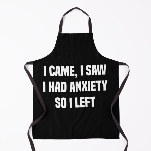 Item preview, I Came I Saw I Had Anxiety So I Left Funny Anxiety Saying designed and sold by teesBYAlioui.