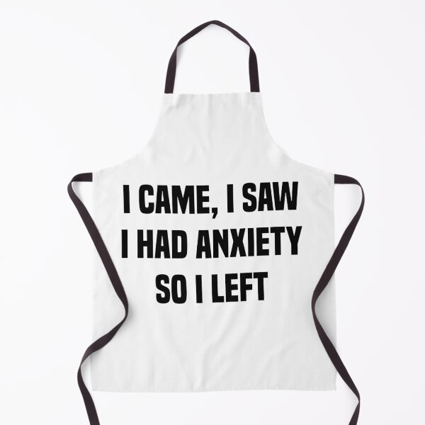 Item preview, I Came I Saw I Had Anxiety So I Left Funny Anxiety Saying designed and sold by teesBYAlioui.