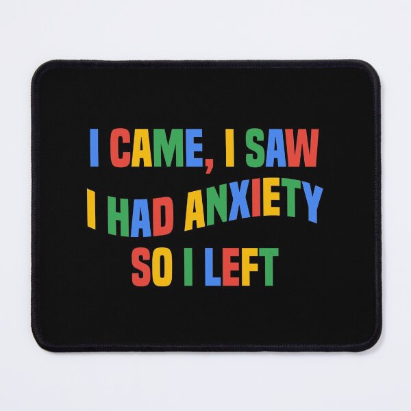 Item preview, I Came I Saw I Had Anxiety So I Left Funny Anxiety Saying designed and sold by teesBYAlioui.