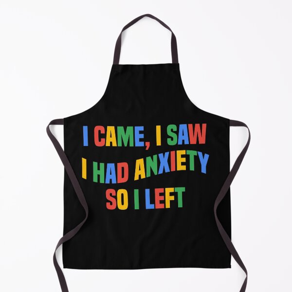 Item preview, I Came I Saw I Had Anxiety So I Left Funny Anxiety Saying designed and sold by teesBYAlioui.