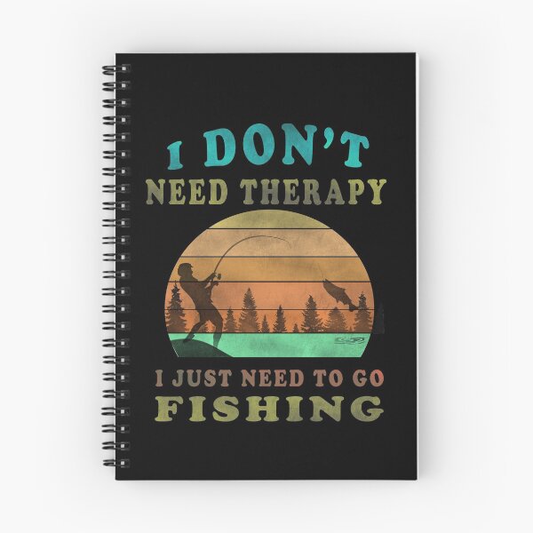 Item preview,  I Dont Need Therapy I Just Need To Go Fishing  designed and sold by david parry.