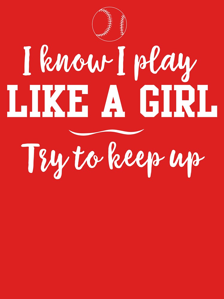 I know I play like a girl. Try to keep up by sportsfan