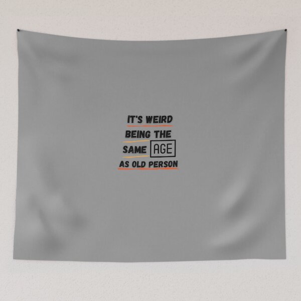 Item preview, it's weird being the same age as an old person designed and sold by Ayoub-beautiful.