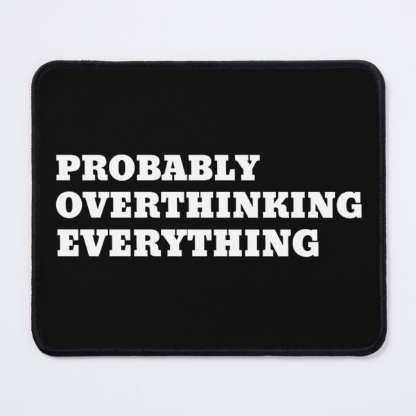Item preview, Probably Overthinking Everything designed and sold by SpikyLlama.