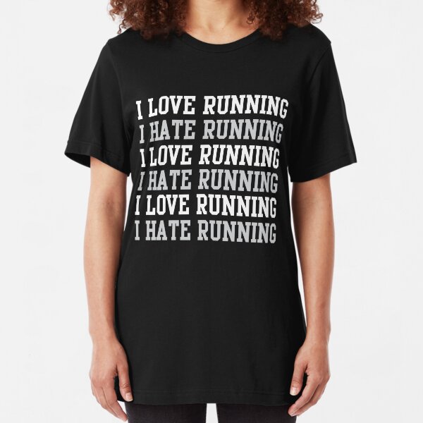I love running. I hate running. Slim Fit T-Shirt